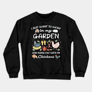 Work in my garden hangout with my chickens gardening funny Crewneck Sweatshirt
